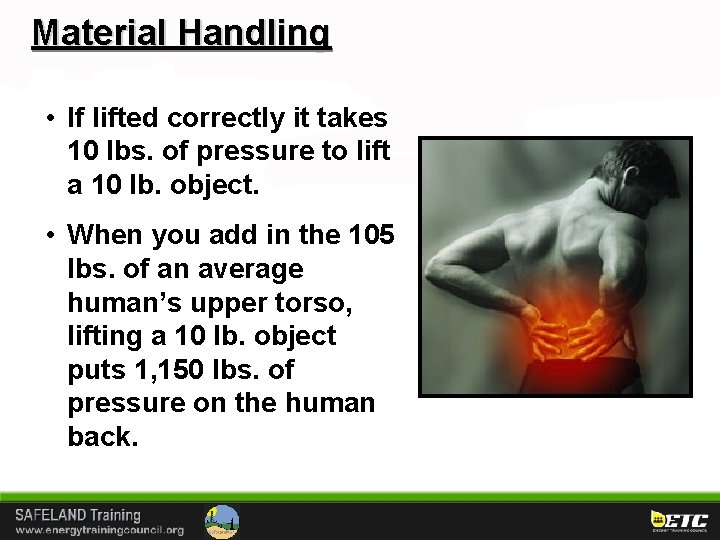 Material Handling • If lifted correctly it takes 10 lbs. of pressure to lift