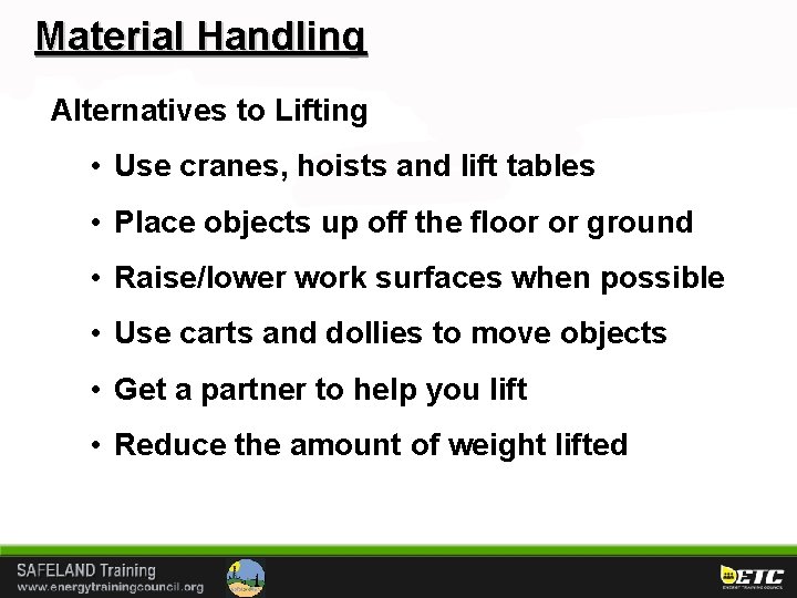 Material Handling Alternatives to Lifting • Use cranes, hoists and lift tables • Place