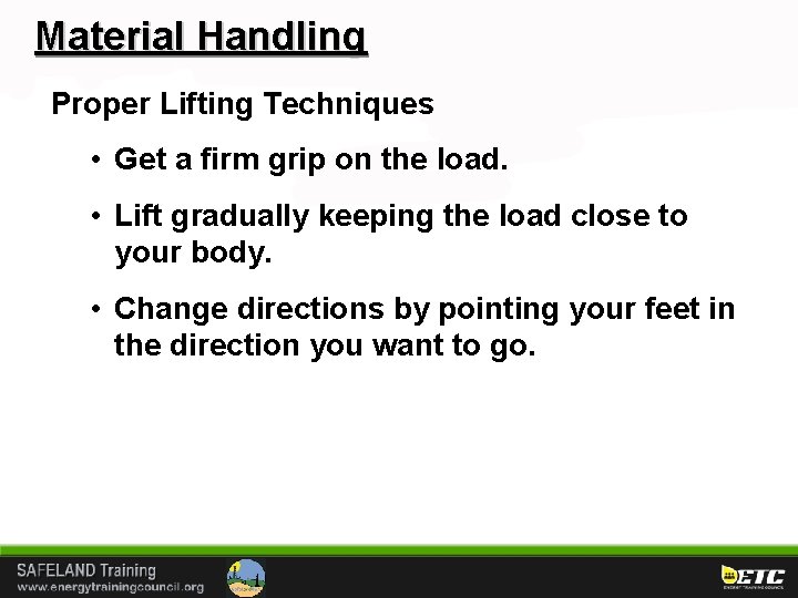 Material Handling Proper Lifting Techniques • Get a firm grip on the load. •