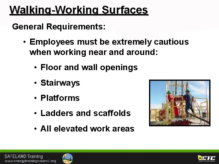 Walking-Working Surfaces General Requirements: • Employees must be extremely cautious when working near and