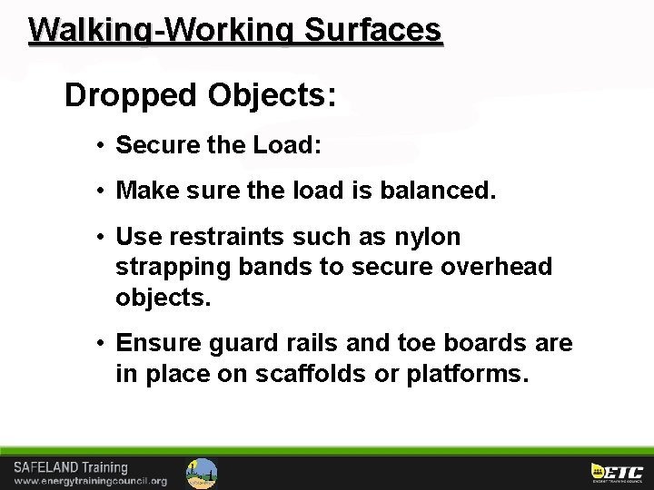 Walking-Working Surfaces Dropped Objects: • Secure the Load: • Make sure the load is
