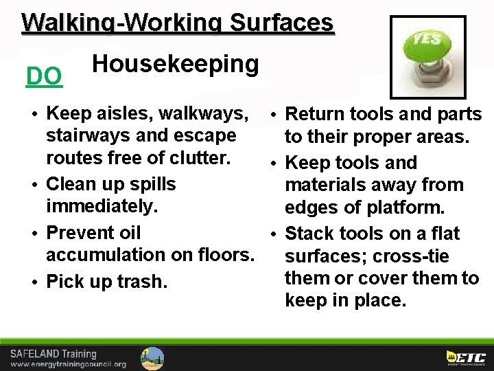 Walking-Working Surfaces DO Housekeeping • Keep aisles, walkways, • Return tools and parts stairways