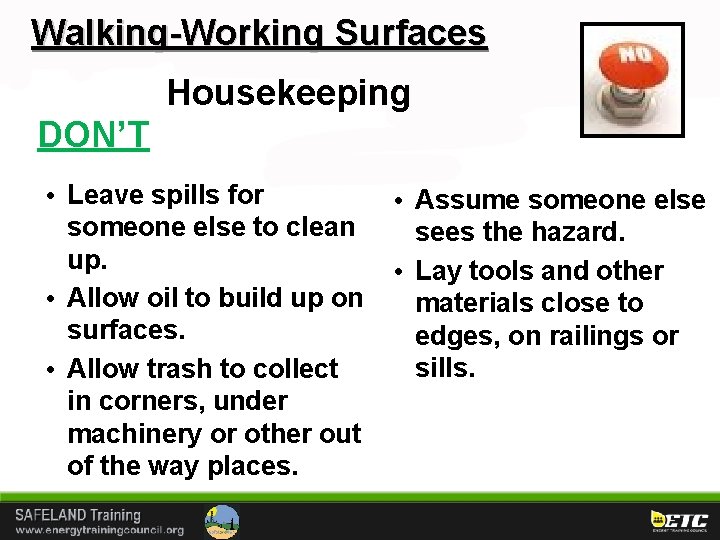 Walking-Working Surfaces Housekeeping DON’T • Leave spills for someone else to clean up. •