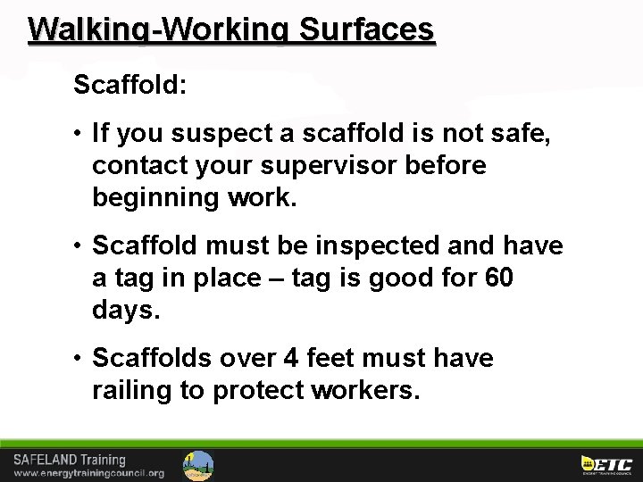 Walking-Working Surfaces Scaffold: • If you suspect a scaffold is not safe, contact your