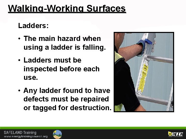 Walking-Working Surfaces Ladders: • The main hazard when using a ladder is falling. •