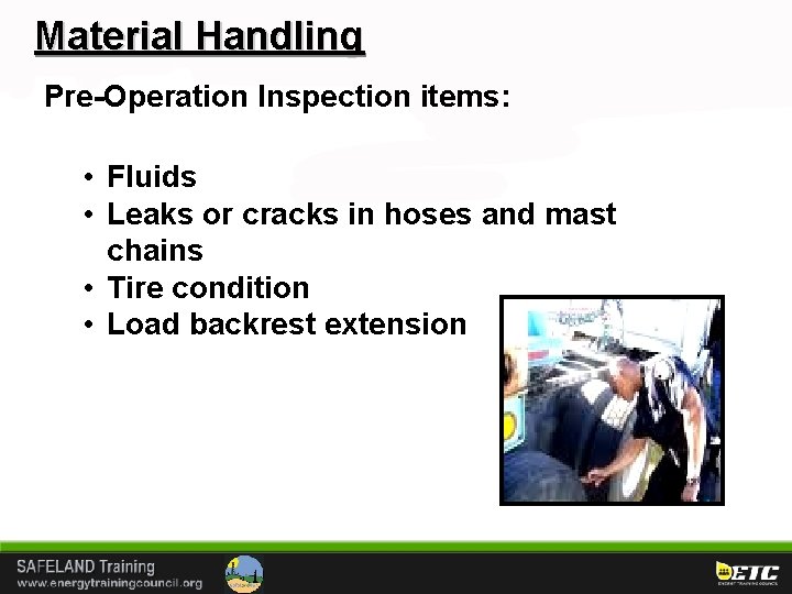 Material Handling Pre-Operation Inspection items: • Fluids • Leaks or cracks in hoses and