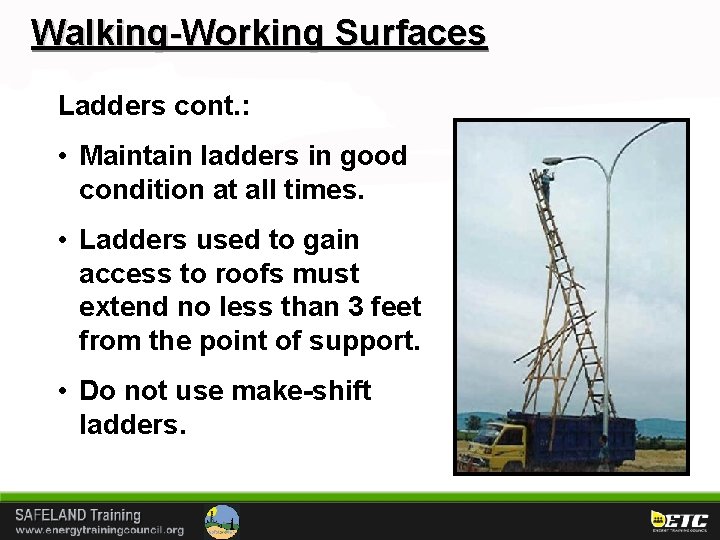 Walking-Working Surfaces Ladders cont. : • Maintain ladders in good condition at all times.