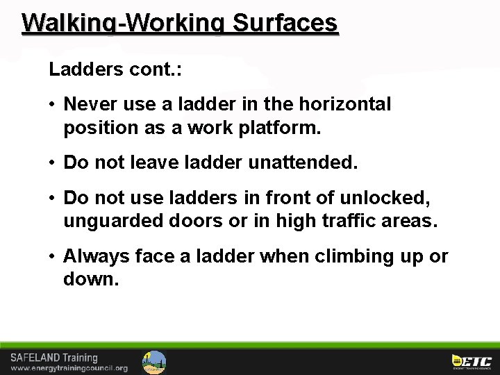 Walking-Working Surfaces Ladders cont. : • Never use a ladder in the horizontal position