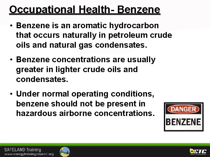 Occupational Health- Benzene • Benzene is an aromatic hydrocarbon that occurs naturally in petroleum