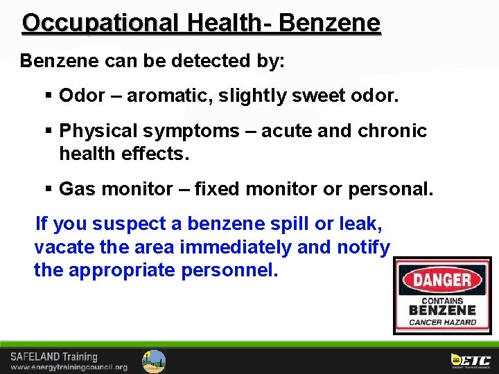 Occupational Health- Benzene can be detected by: § Odor – aromatic, slightly sweet odor.