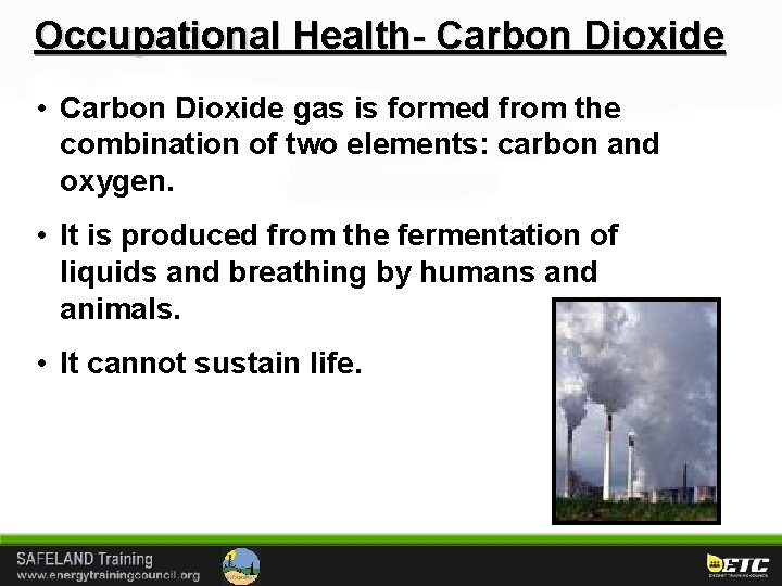 Occupational Health- Carbon Dioxide • Carbon Dioxide gas is formed from the combination of