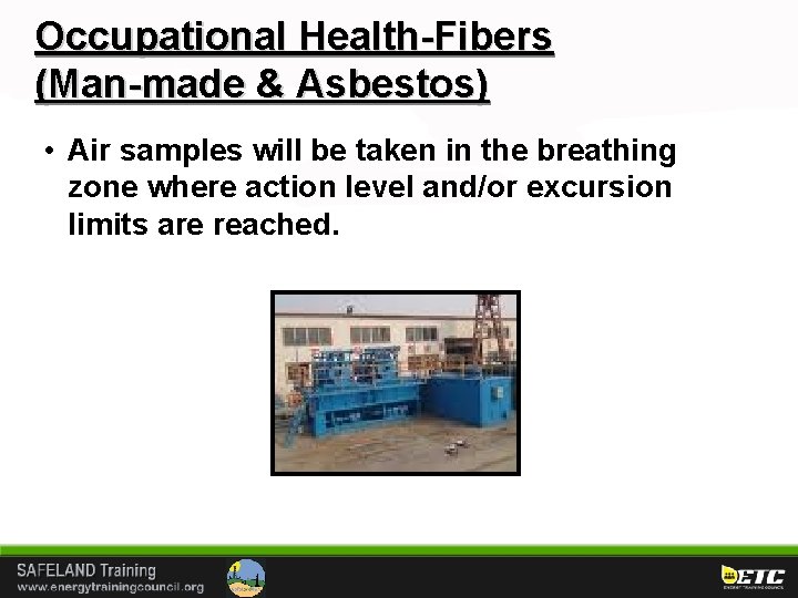 Occupational Health-Fibers (Man-made & Asbestos) • Air samples will be taken in the breathing