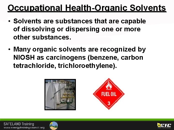 Occupational Health-Organic Solvents • Solvents are substances that are capable of dissolving or dispersing