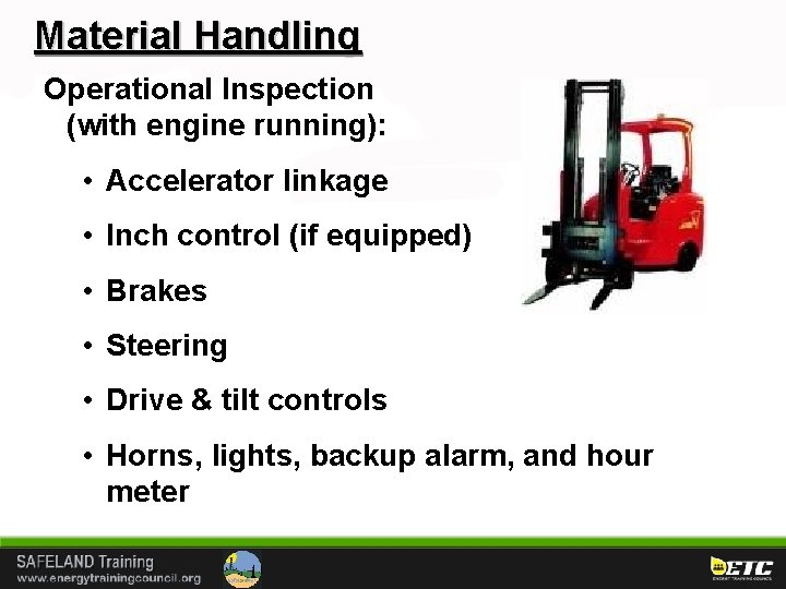 Material Handling Operational Inspection (with engine running): • Accelerator linkage • Inch control (if