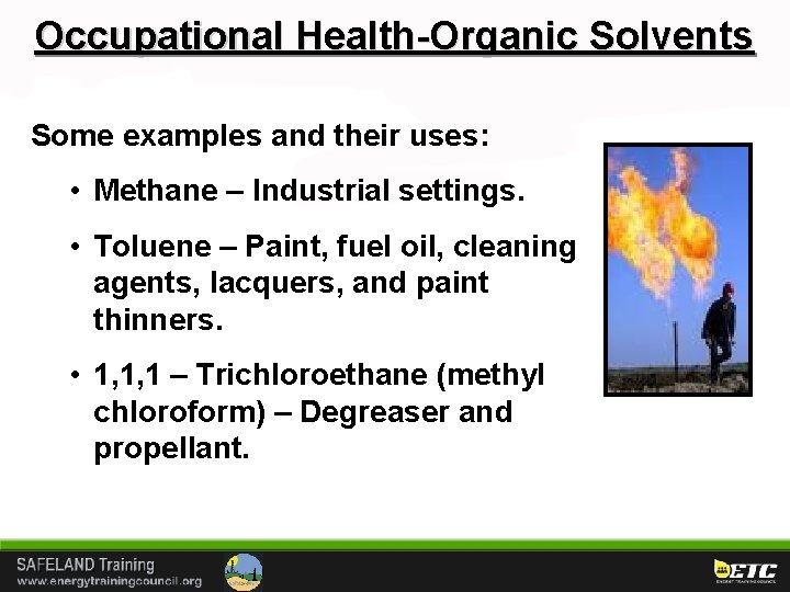 Occupational Health-Organic Solvents Some examples and their uses: • Methane – Industrial settings. •