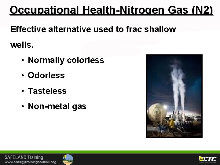 Occupational Health-Nitrogen Gas (N 2) Effective alternative used to frac shallow wells. • Normally