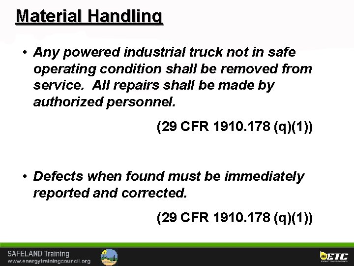 Material Handling • Any powered industrial truck not in safe operating condition shall be
