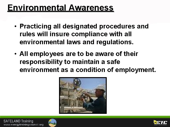 Environmental Awareness • Practicing all designated procedures and rules will insure compliance with all