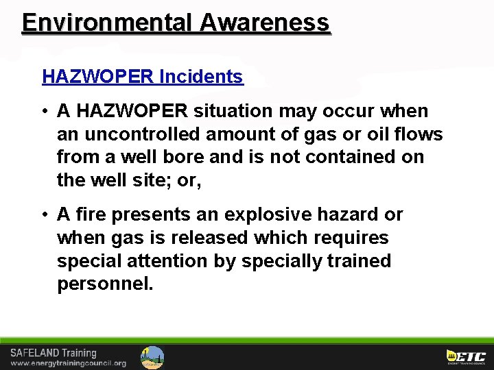 Environmental Awareness HAZWOPER Incidents • A HAZWOPER situation may occur when an uncontrolled amount