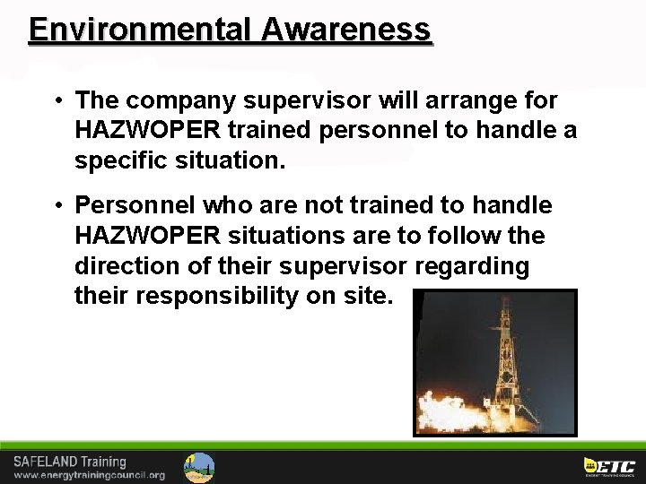 Environmental Awareness • The company supervisor will arrange for HAZWOPER trained personnel to handle