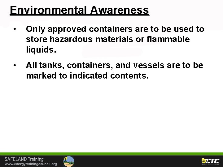 Environmental Awareness • Only approved containers are to be used to store hazardous materials