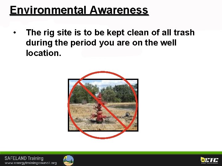 Environmental Awareness • The rig site is to be kept clean of all trash