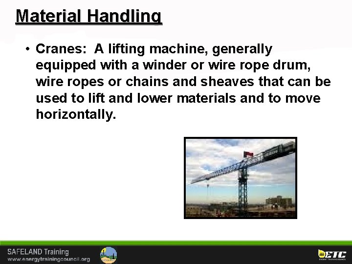 Material Handling • Cranes: A lifting machine, generally equipped with a winder or wire