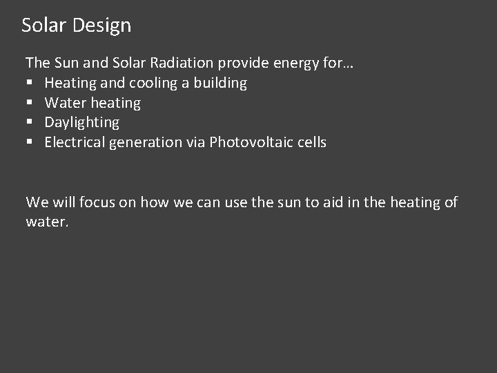 Solar Design The Sun and Solar Radiation provide energy for… § Heating and cooling