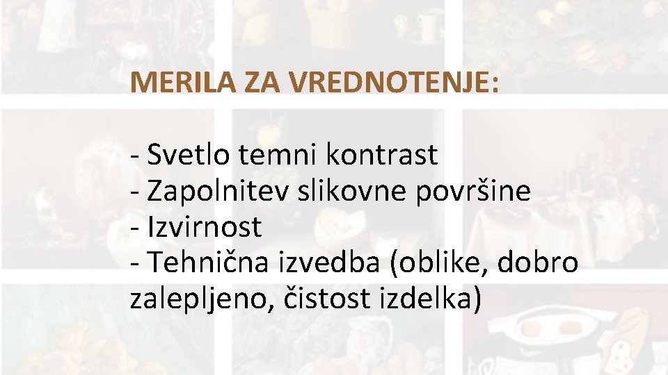 MERILA ZA VREDNOTENJE: - Svetlo temni kontrast - Zapolnitev slikovne površine - Izvirnost -