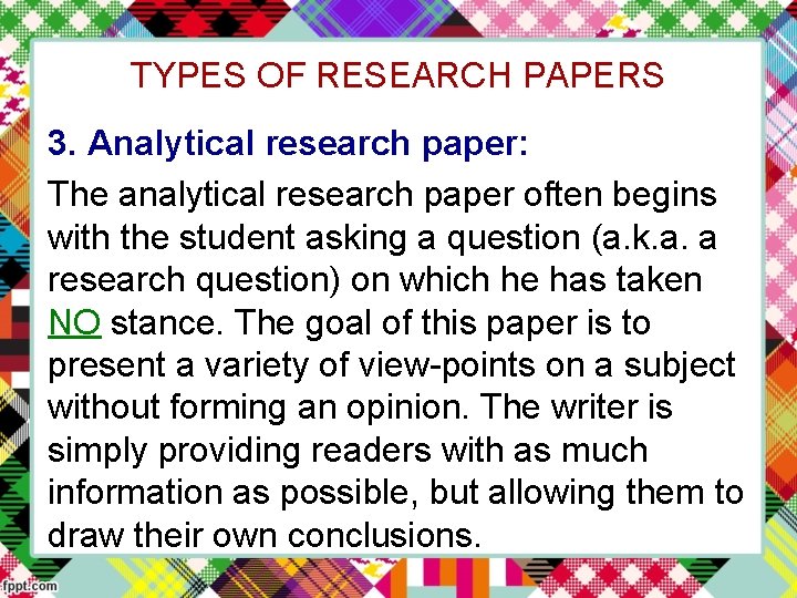 TYPES OF RESEARCH PAPERS 3. Analytical research paper: The analytical research paper often begins