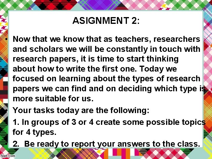 ASIGNMENT 2: • Now that we know that as teachers, researchers and scholars we