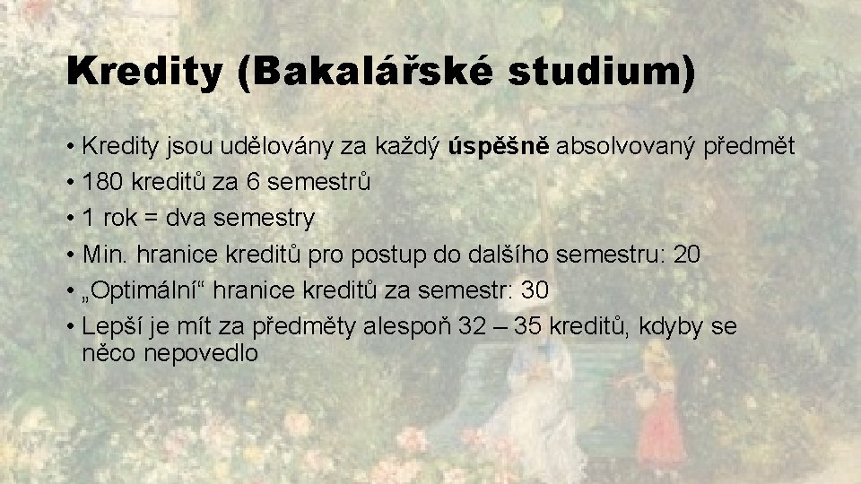 Kredity (Bakalářské studium) • Kredity jsou udělovány za každý úspěšně absolvovaný předmět • 180