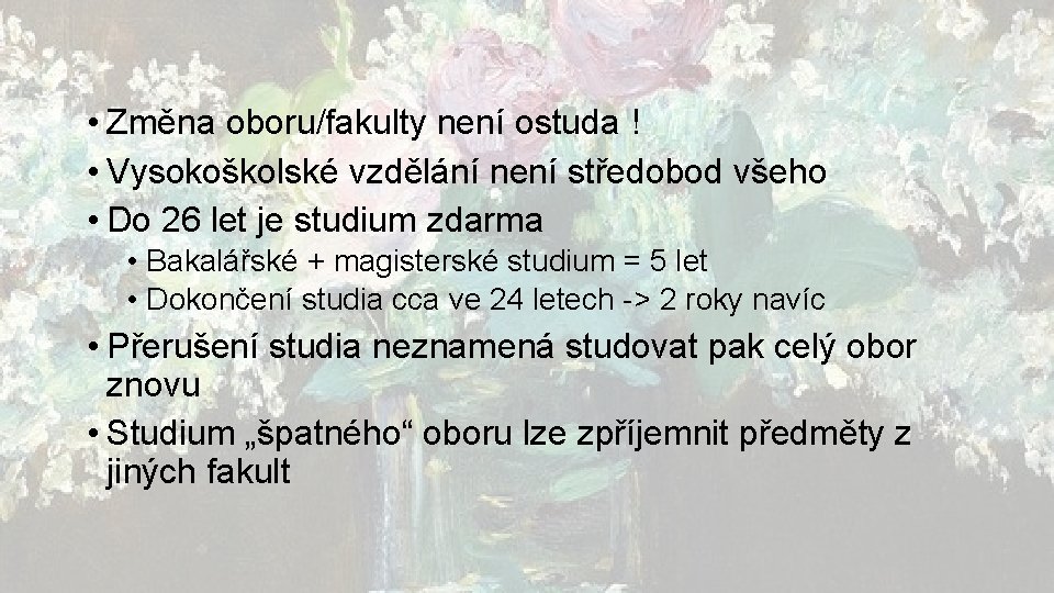  • Změna oboru/fakulty není ostuda ! • Vysokoškolské vzdělání není středobod všeho •