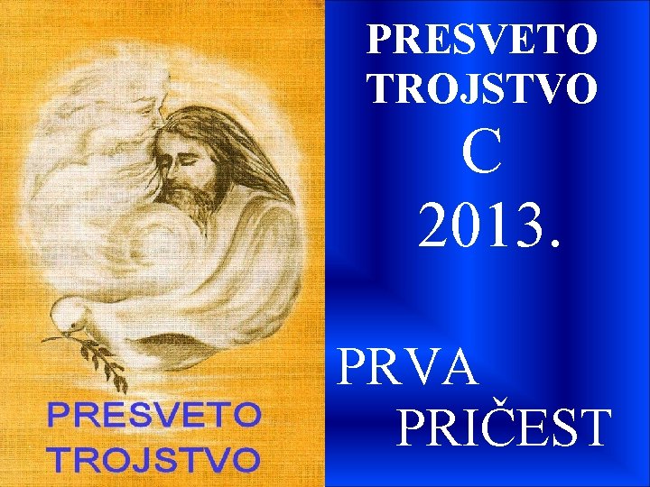 PRESVETO TROJSTVO C 2013. PRVA PRIČEST 