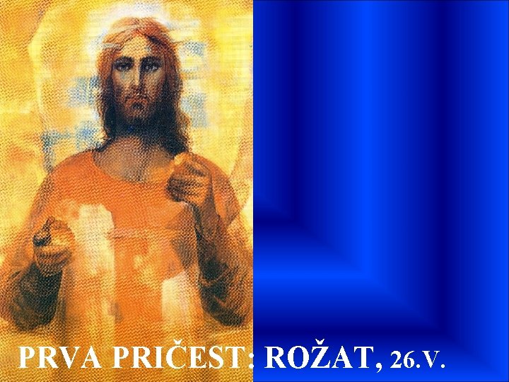 PRVA PRIČEST: ROŽAT, 26. V. 