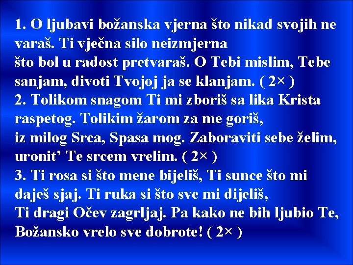 1. O ljubavi božanska vjerna što nikad svojih ne varaš. Ti vječna silo neizmjerna