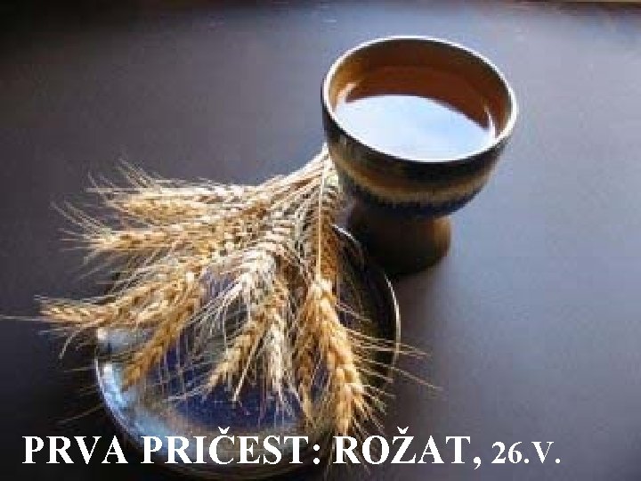 PRVA PRIČEST: ROŽAT, 26. V. 