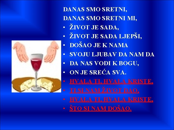 DANAS SMO SRETNI, DANAS SMO SRETNI MI, • ŽIVOT JE SADA LJEPŠI, • DOŠAO