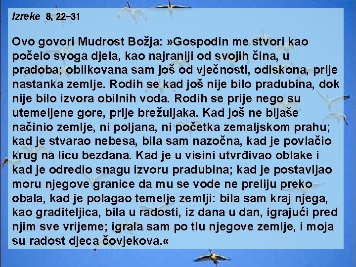 Izreke 8, 22 -31 Ovo govori Mudrost Božja: » Gospodin me stvori kao počelo