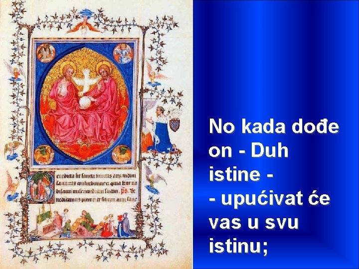 No kada dođe on - Duh istine - upućivat će vas u svu istinu;