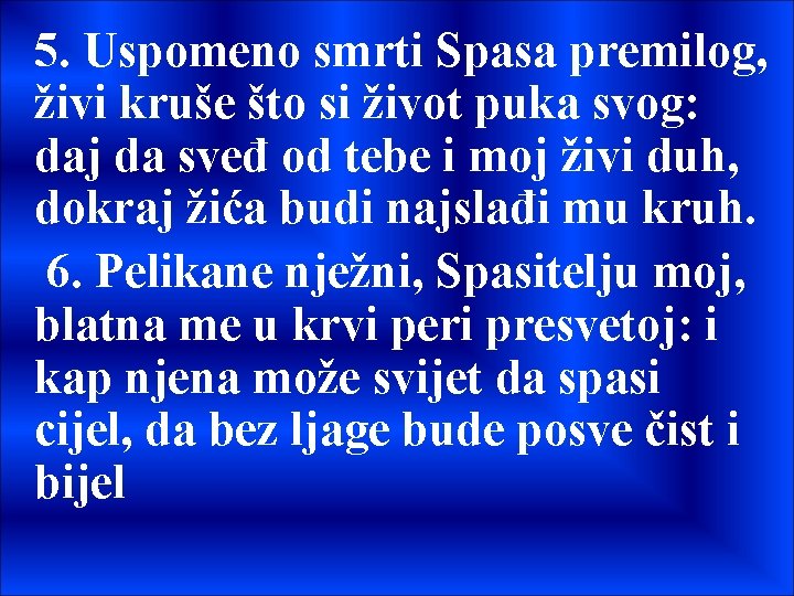5. Uspomeno smrti Spasa premilog, živi kruše što si život puka svog: daj da