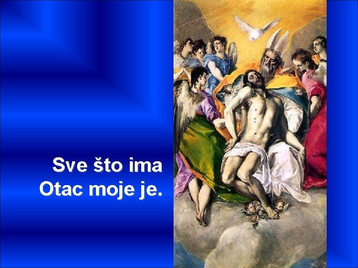 Sve što ima Otac moje je. 