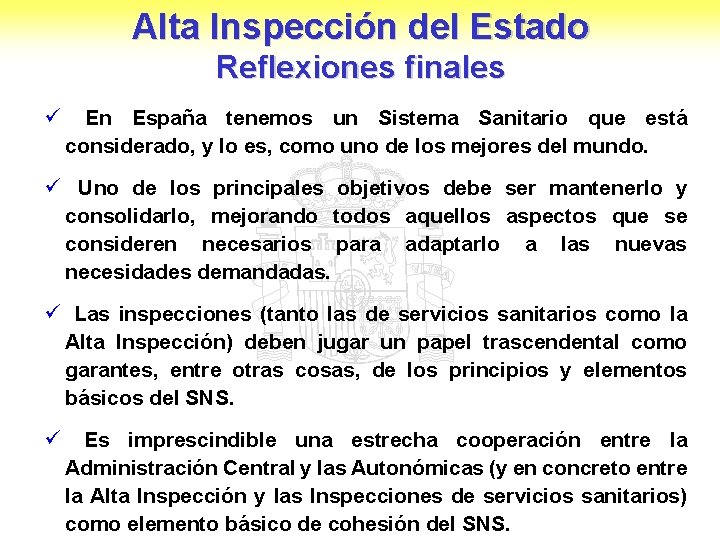 Alta Inspección del Estado Reflexiones finales ü En España tenemos un Sistema Sanitario que