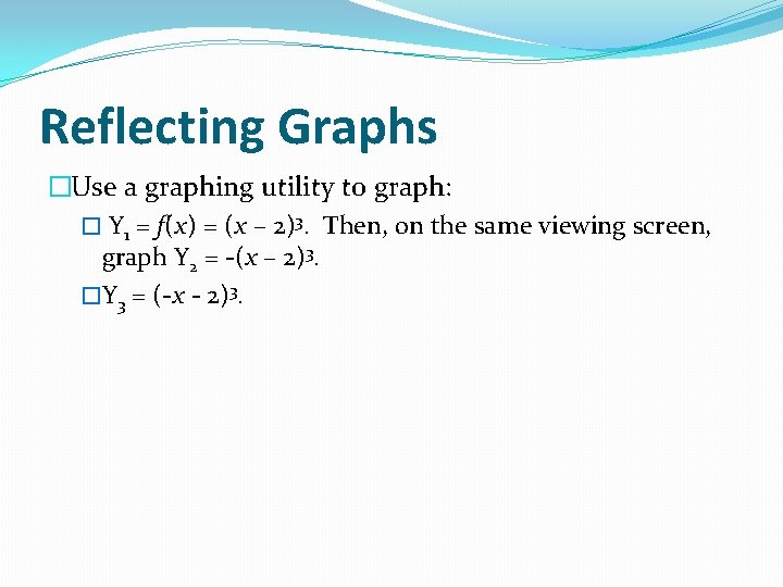 Reflecting Graphs �Use a graphing utility to graph: � Y 1 = f(x) =