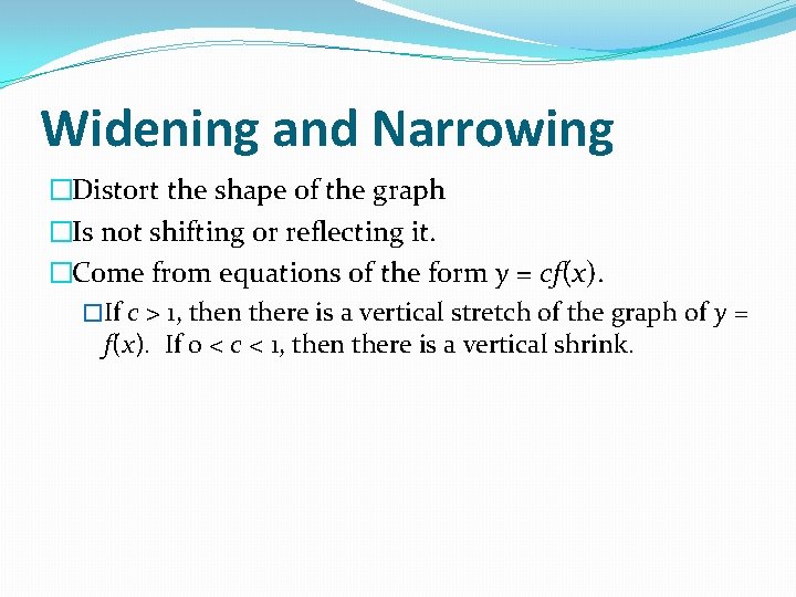 Widening and Narrowing �Distort the shape of the graph �Is not shifting or reflecting