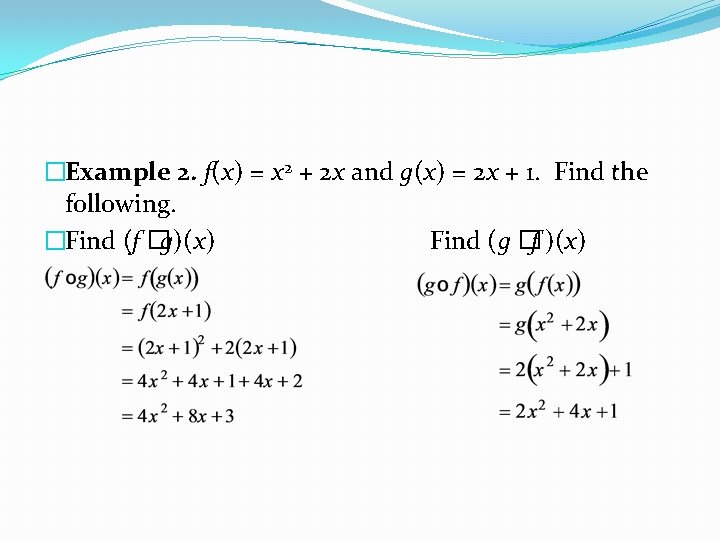 �Example 2. f(x) = x 2 + 2 x and g(x) = 2 x