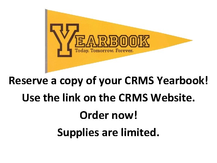 Reserve a copy of your CRMS Yearbook! Use the link on the CRMS Website.