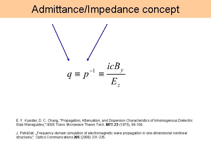 Admittance/Impedance concept E. F. Kuester, D. C. Chang, “Propagation, Attenuation, and Dispersion Characteristics of