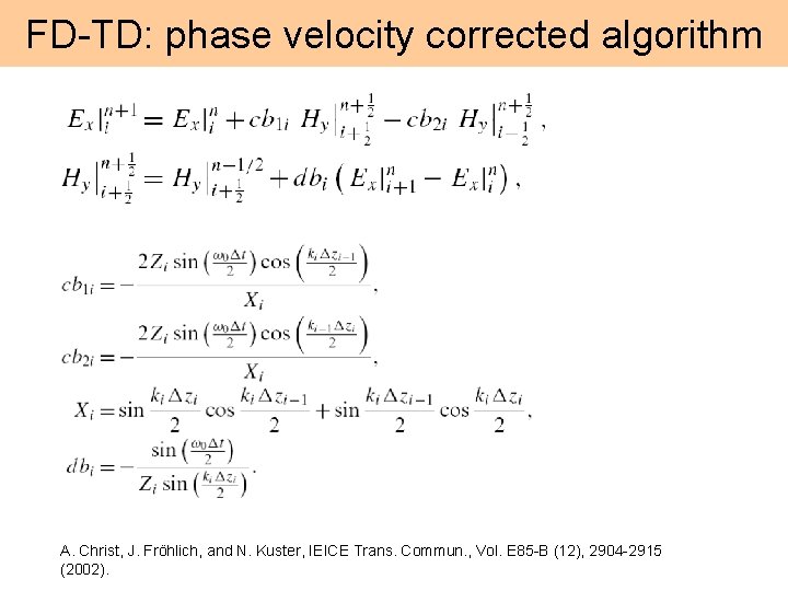 FD-TD: phase velocity corrected algorithm A. Christ, J. Fröhlich, and N. Kuster, IEICE Trans.