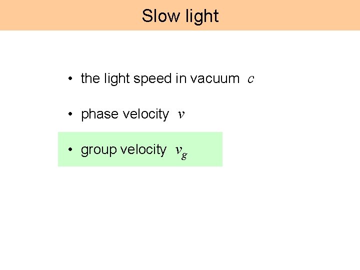 Slow light • the light speed in vacuum c • phase velocity v •